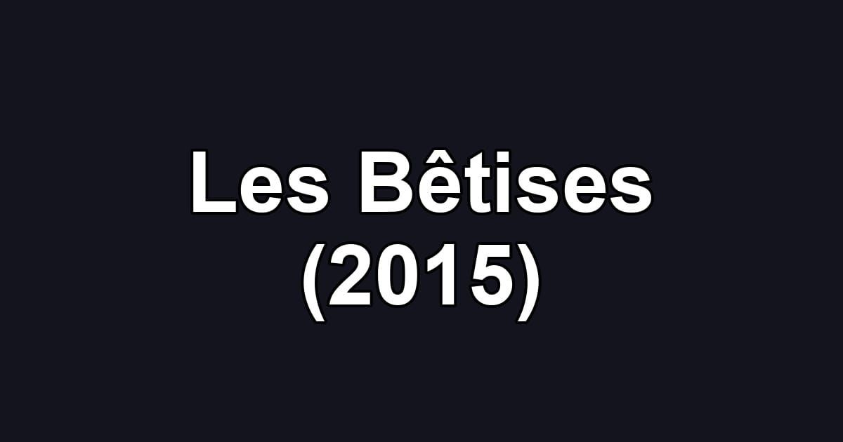 Les Bêtises (2015)