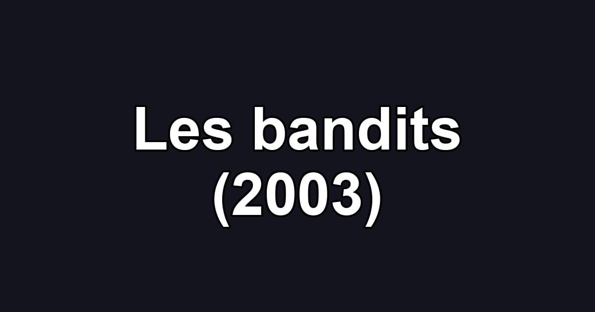 Les bandits (2003)