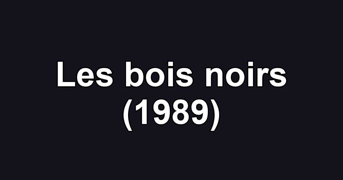 Les bois noirs (1989)