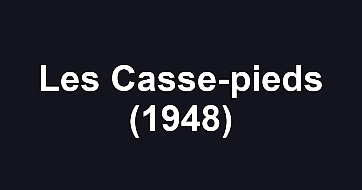 Les Casse-pieds (1948)