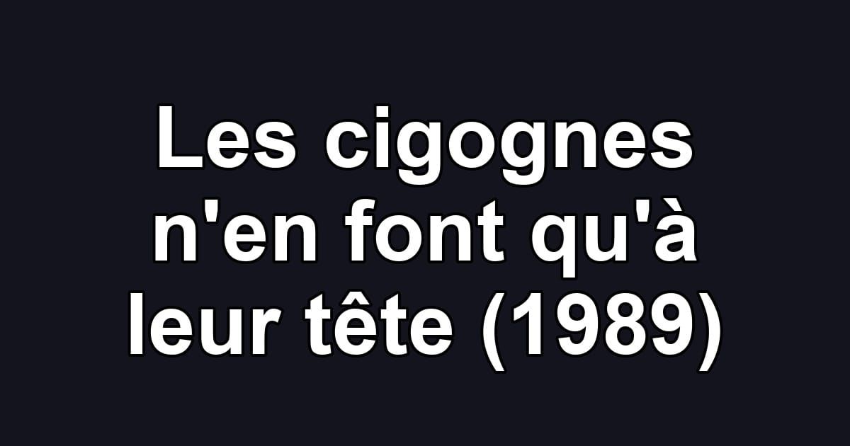 Les cigognes n'en font qu'à leur tête (1989)