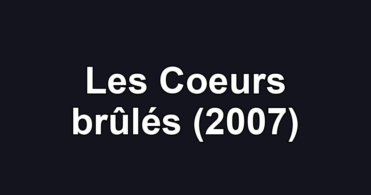 Les Coeurs brûlés (2007)