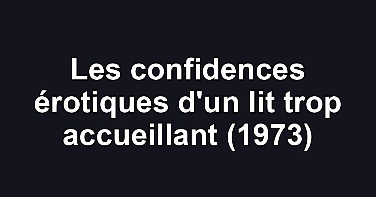 Les confidences érotiques d'un lit trop accueillant (1973)