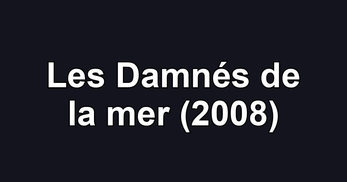 Les Damnés de la mer (2008)