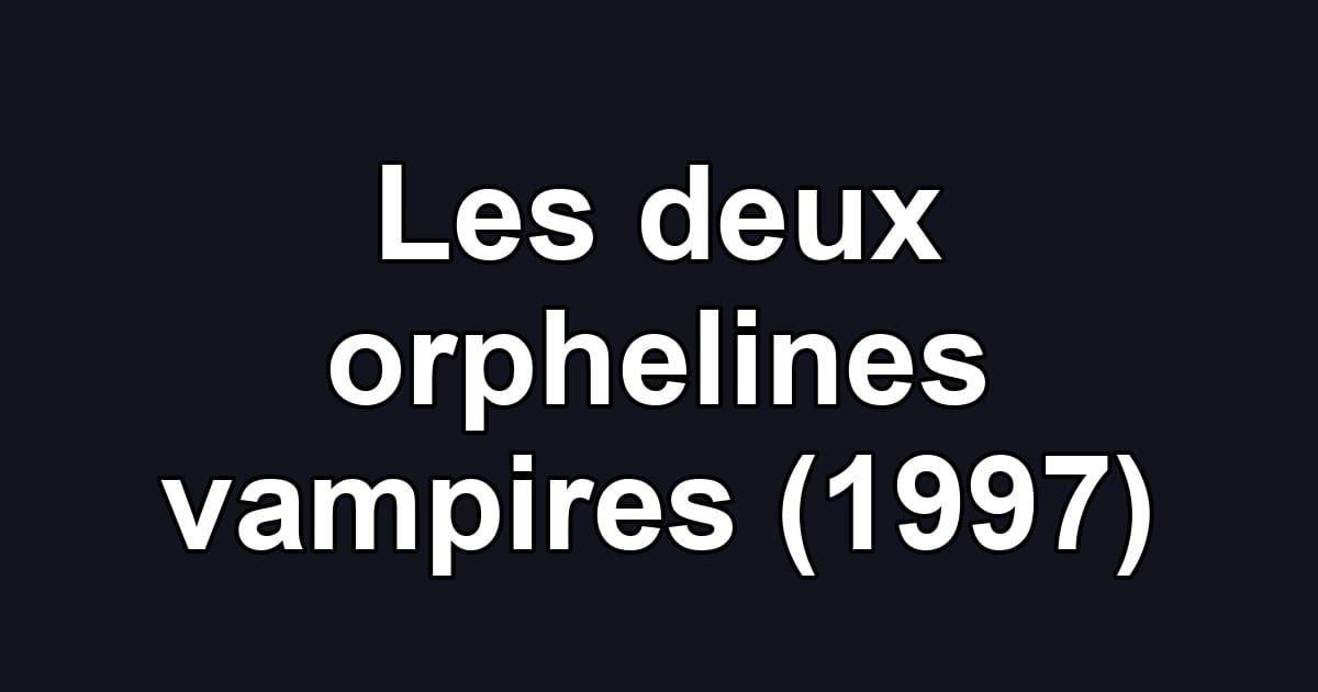 Les deux orphelines vampires (1997)