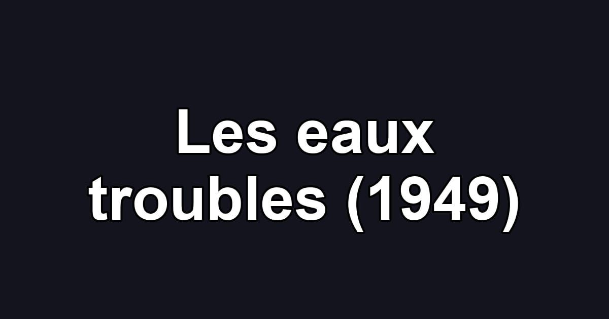 Les eaux troubles (1949)