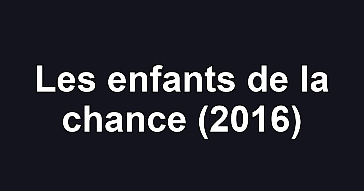 Les enfants de la chance (2016)