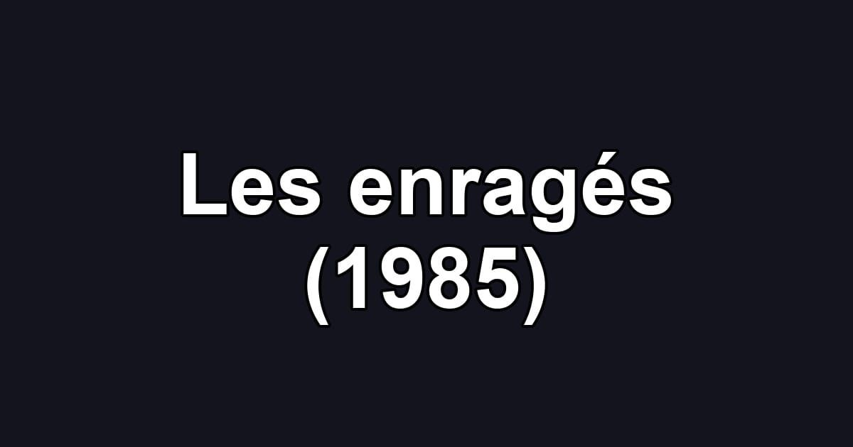 Les enragés (1985)