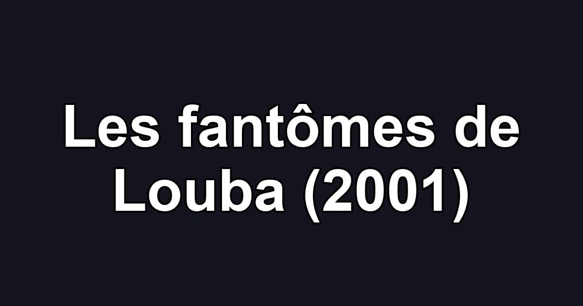 Les fantômes de Louba (2001)