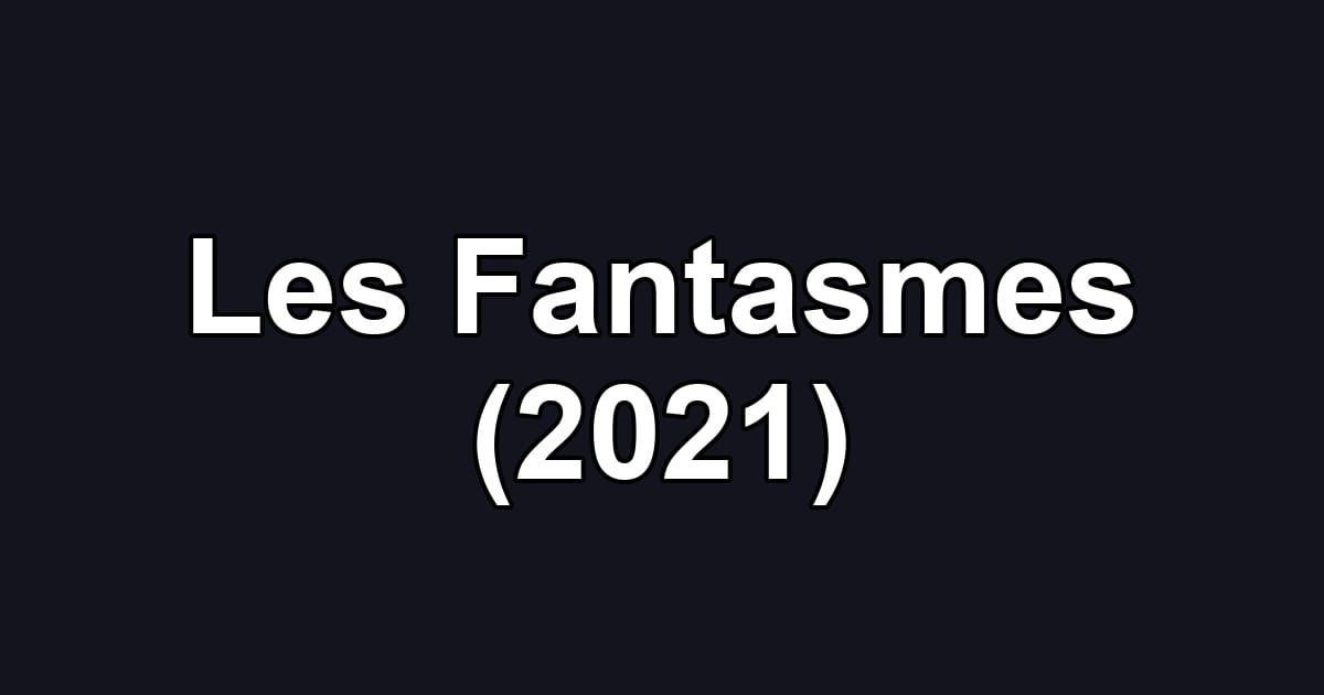 Les Fantasmes (2021)