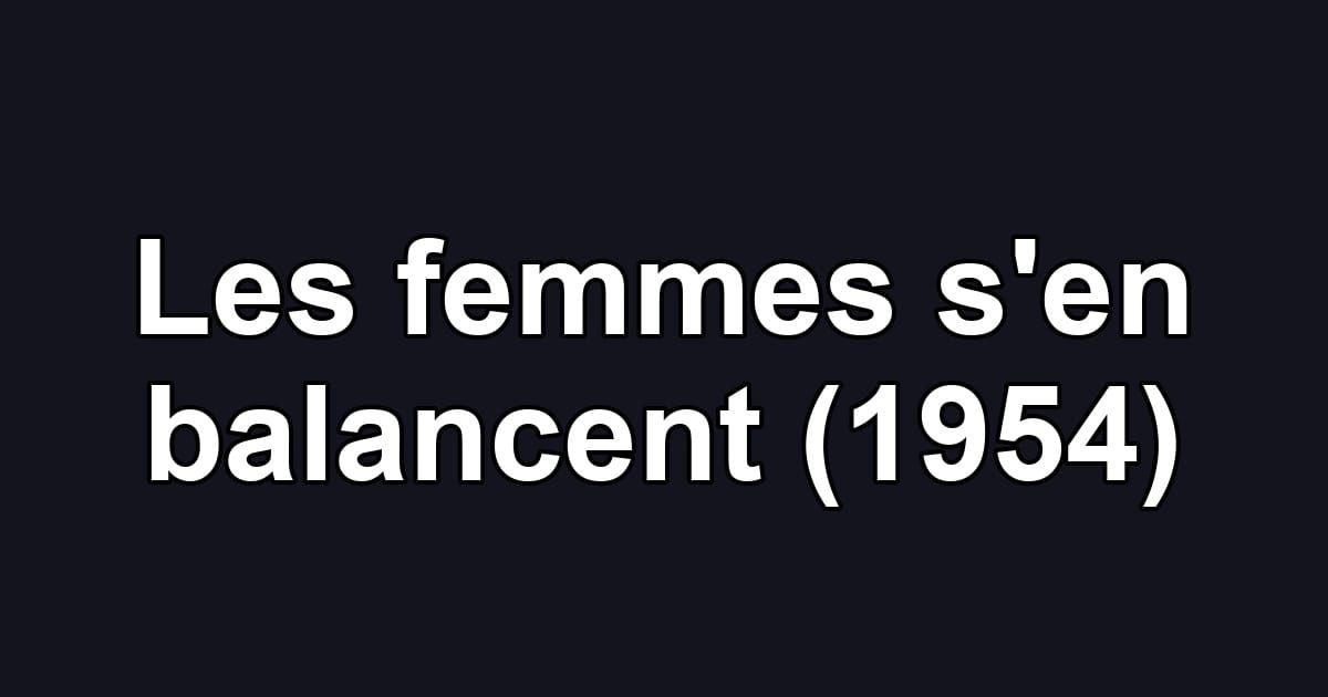 Les femmes s'en balancent (1954)