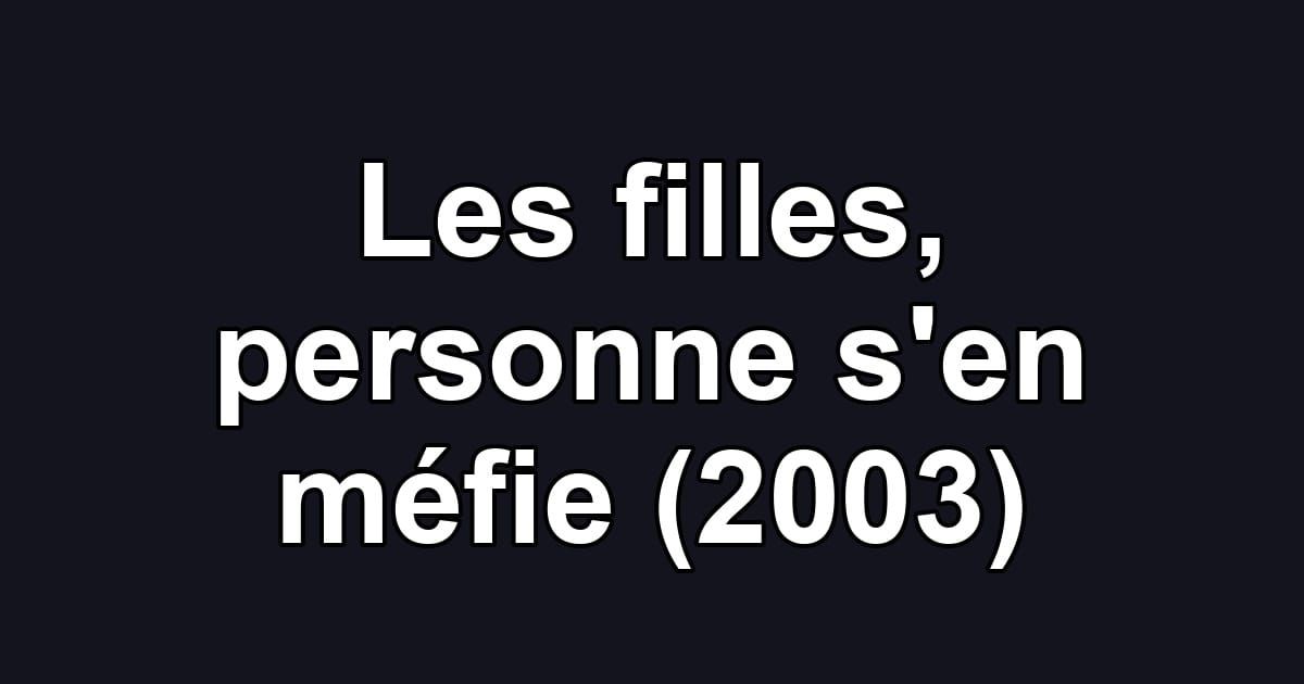 Les filles, personne s'en méfie (2003)