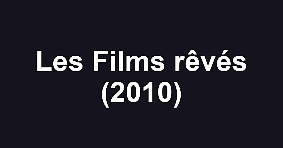 Les Films rêvés (2010)