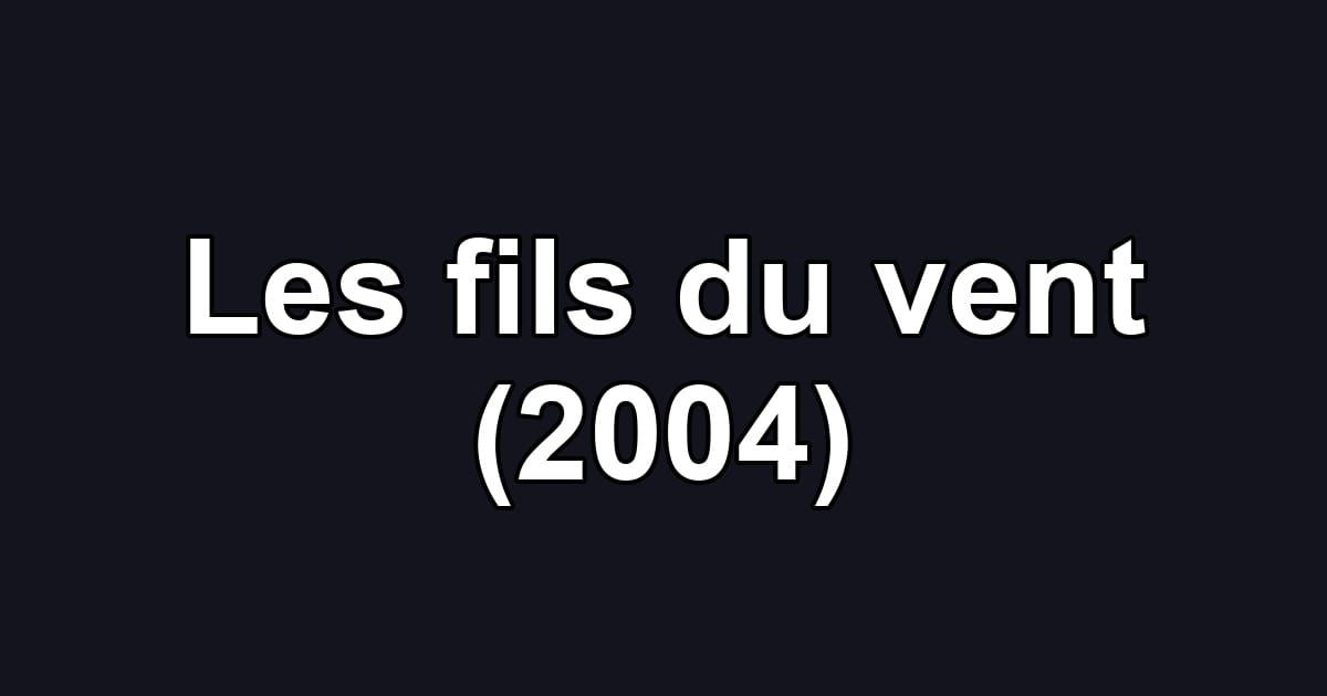 Les fils du vent (2004)