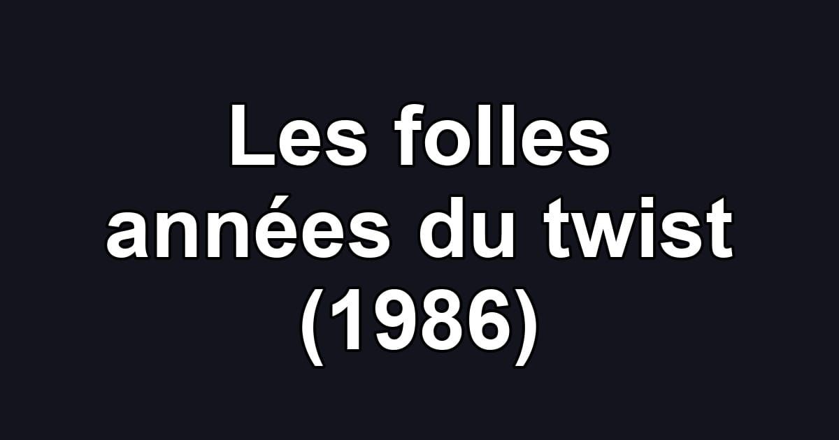 Les folles années du twist (1986)