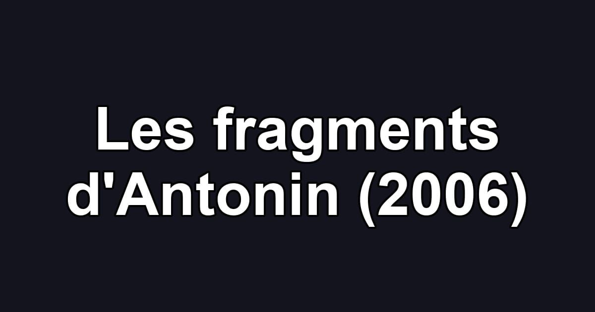 Les fragments d'Antonin (2006)