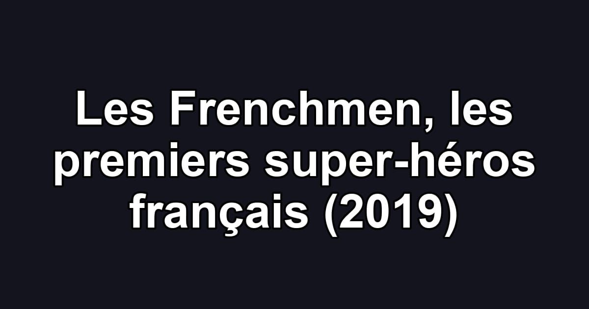 Les Frenchmen, les premiers super-héros français (2019)