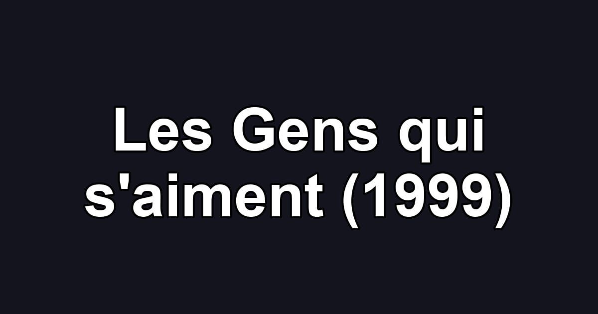 Les Gens qui s'aiment (1999)