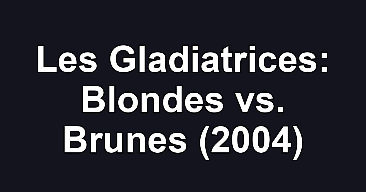 Les Gladiatrices: Blondes vs. Brunes (2004)