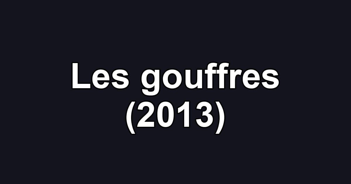 Les gouffres (2013)