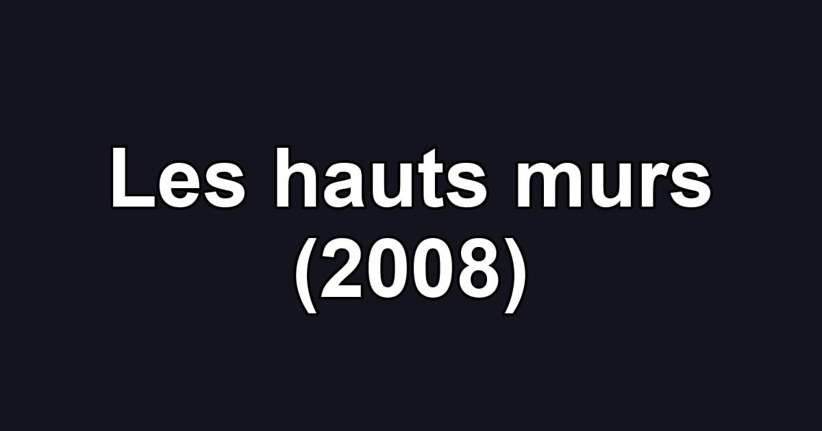 Les hauts murs (2008)