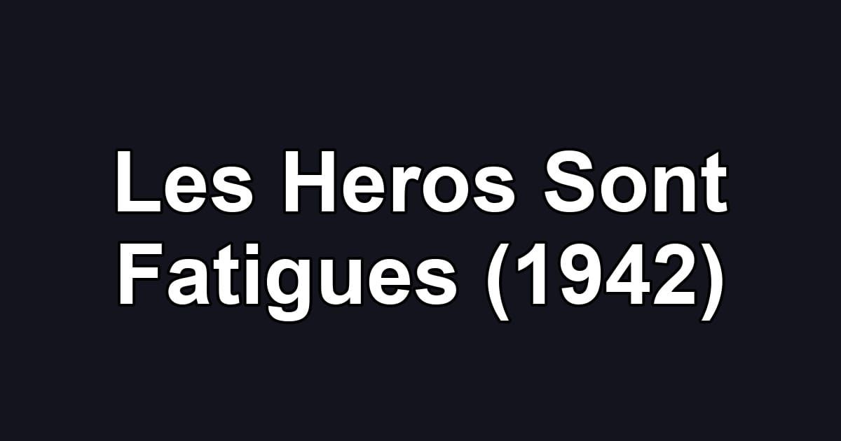 Les Heros Sont Fatigues (1942)
