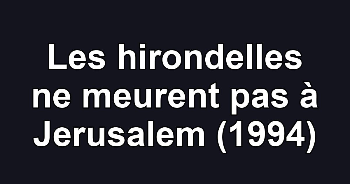 Les hirondelles ne meurent pas à Jerusalem (1994)