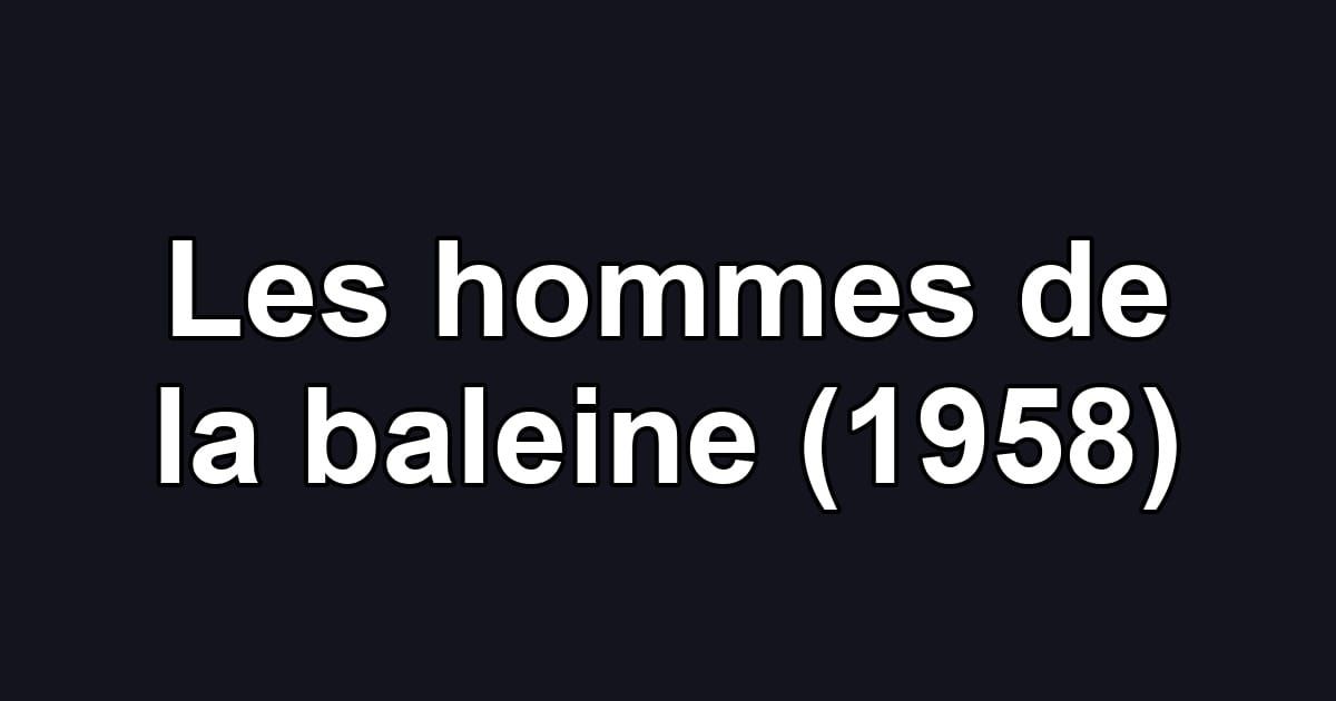 Les hommes de la baleine (1958)