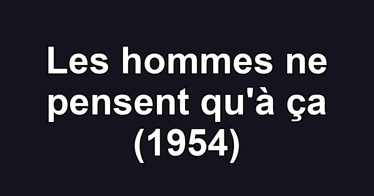 Les hommes ne pensent qu'à ça (1954)