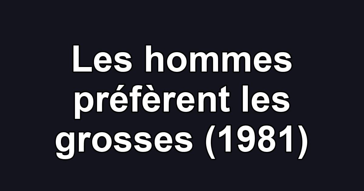 Les hommes préfèrent les grosses (1981)