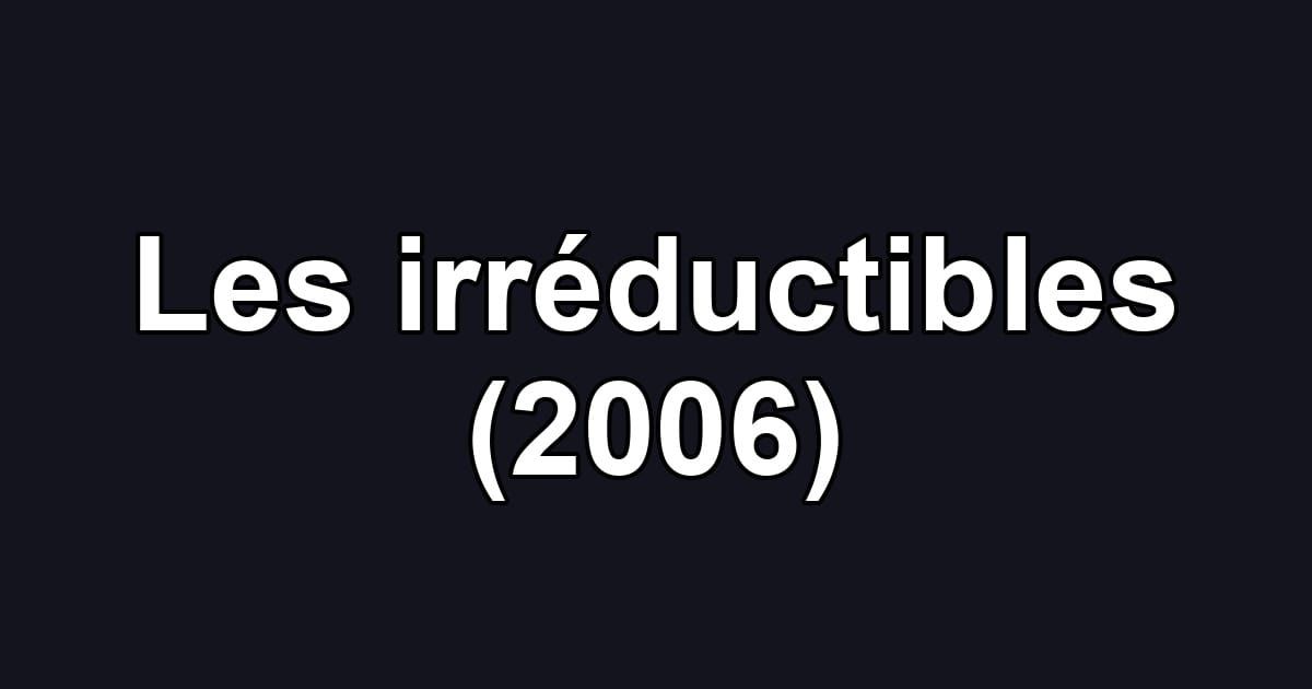 Les irréductibles (2006)