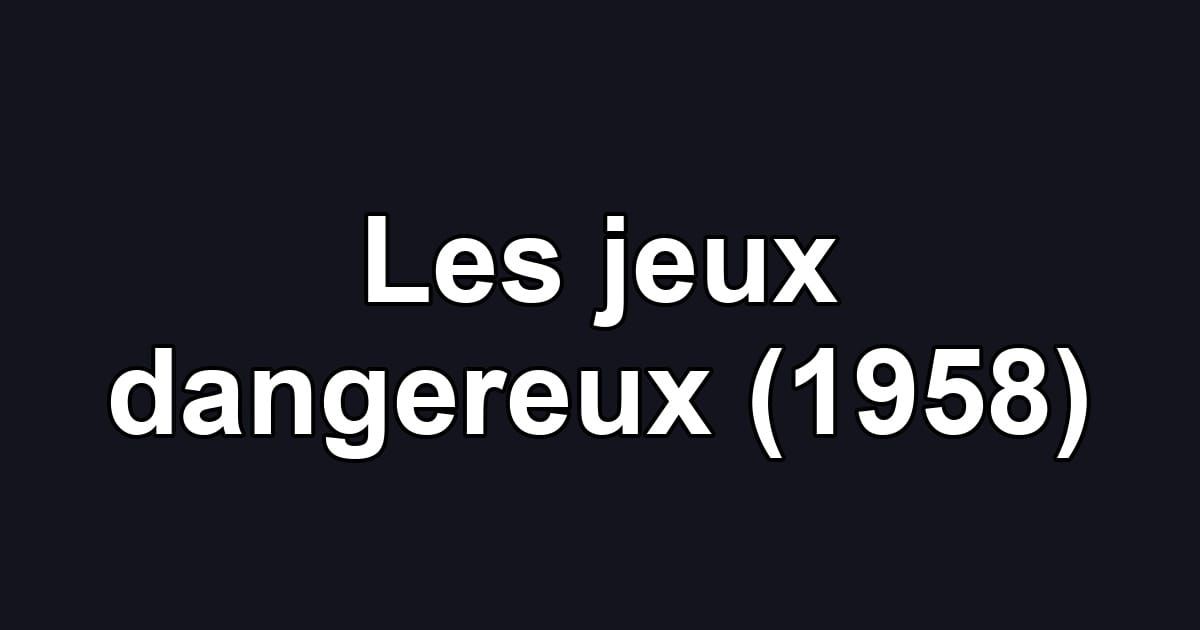 Les jeux dangereux (1958)