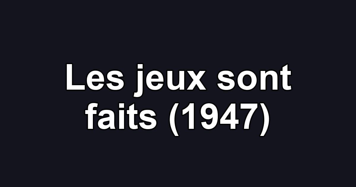 Les jeux sont faits (1947)