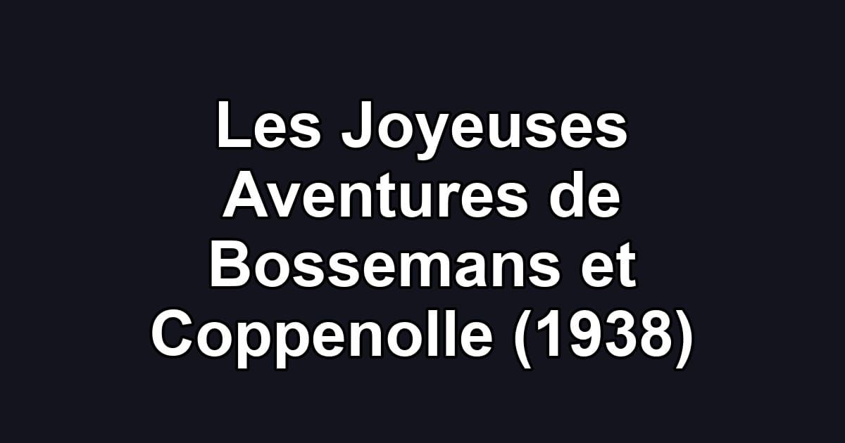 Les Joyeuses Aventures de Bossemans et Coppenolle (1938)