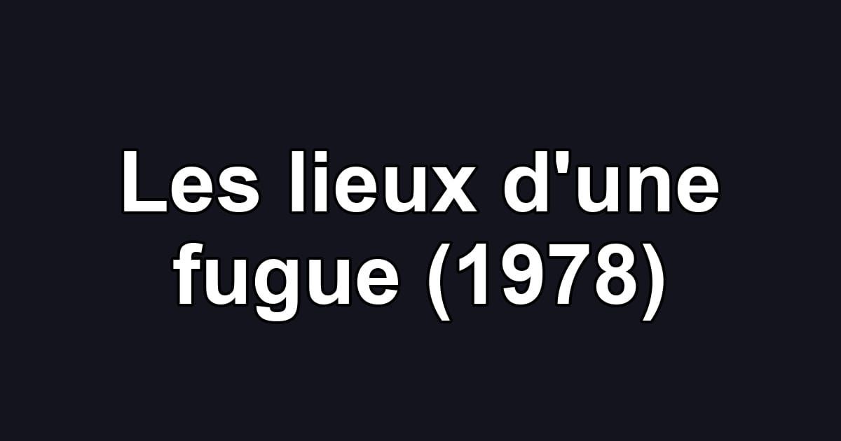 Les lieux d'une fugue (1978)