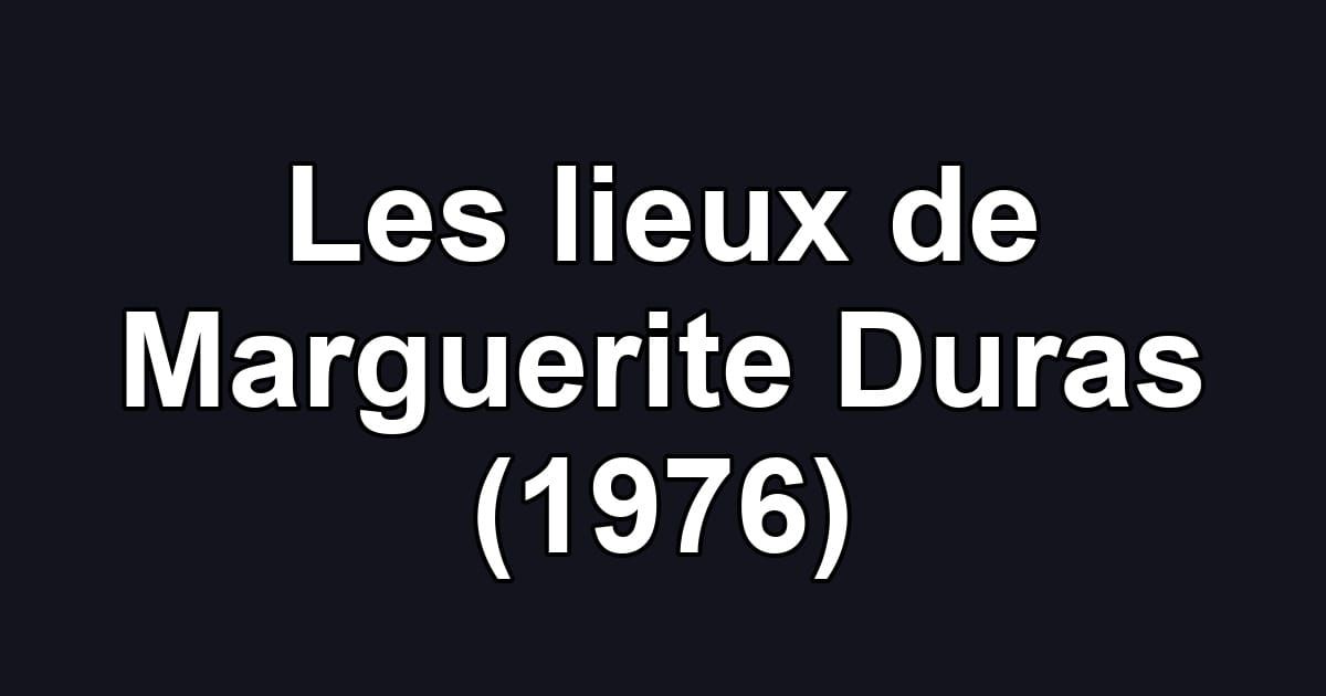 Les lieux de Marguerite Duras (1976)