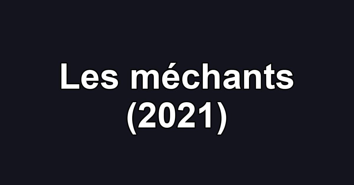 Les méchants (2021)