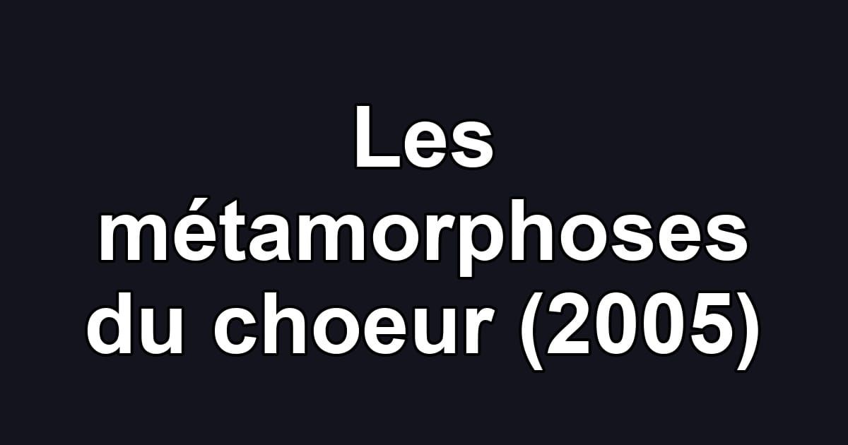 Les métamorphoses du choeur (2005)