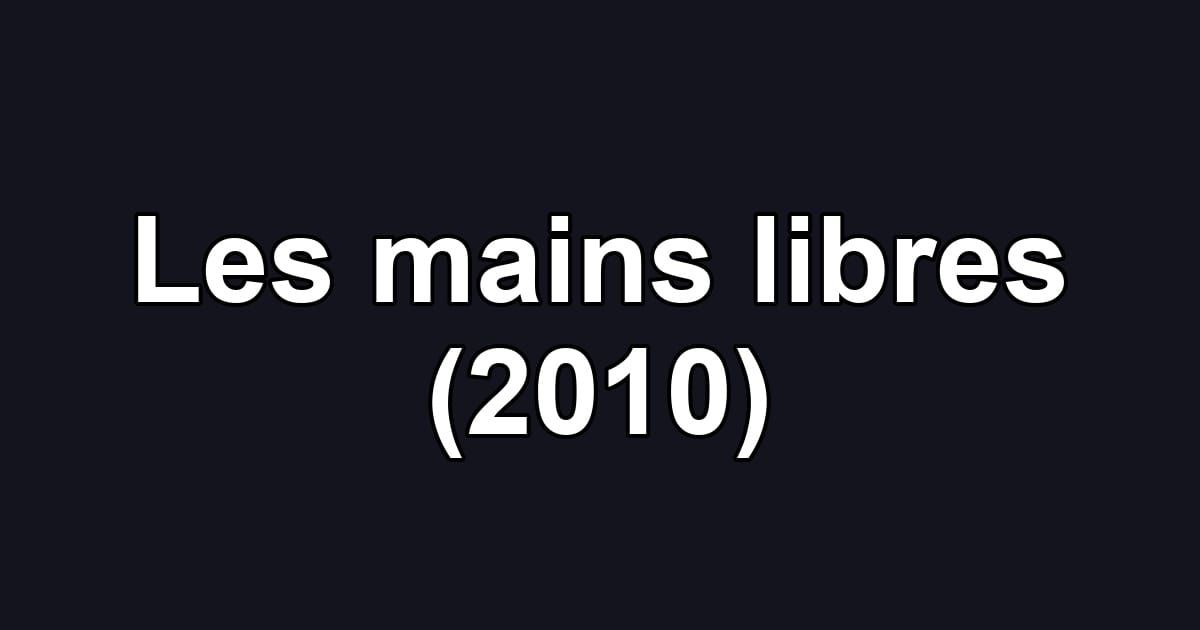 Les mains libres (2010)