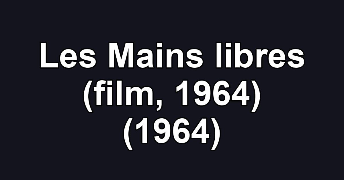 Les Mains libres (film, 1964) (1964)