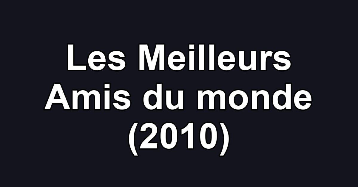 Les Meilleurs Amis du monde (2010)