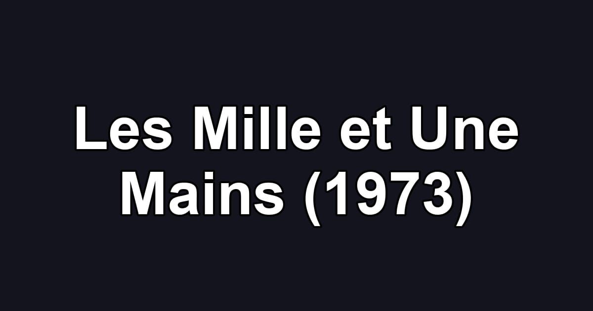 Les Mille et Une Mains (1973)