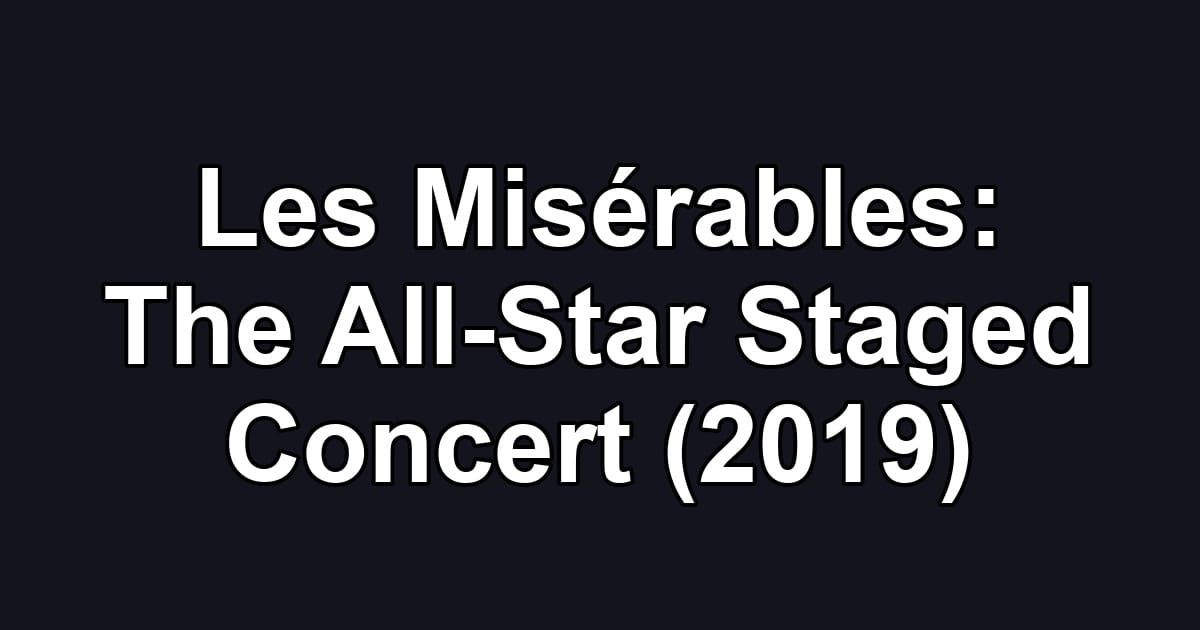 Les Misérables: The All-Star Staged Concert (2019)