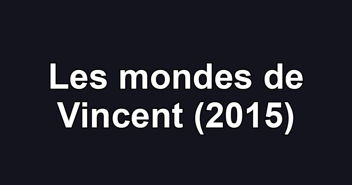 Les mondes de Vincent (2015)