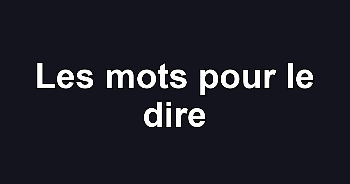 Les mots pour le dire