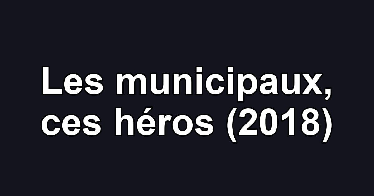 Les municipaux, ces héros (2018)