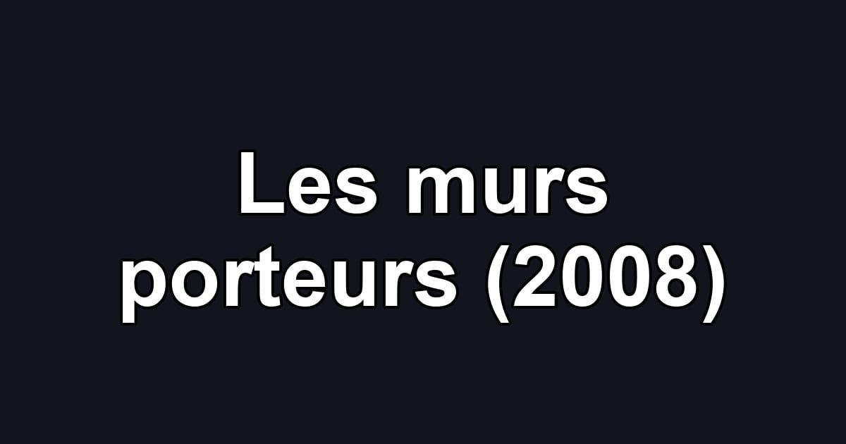Les murs porteurs (2008)