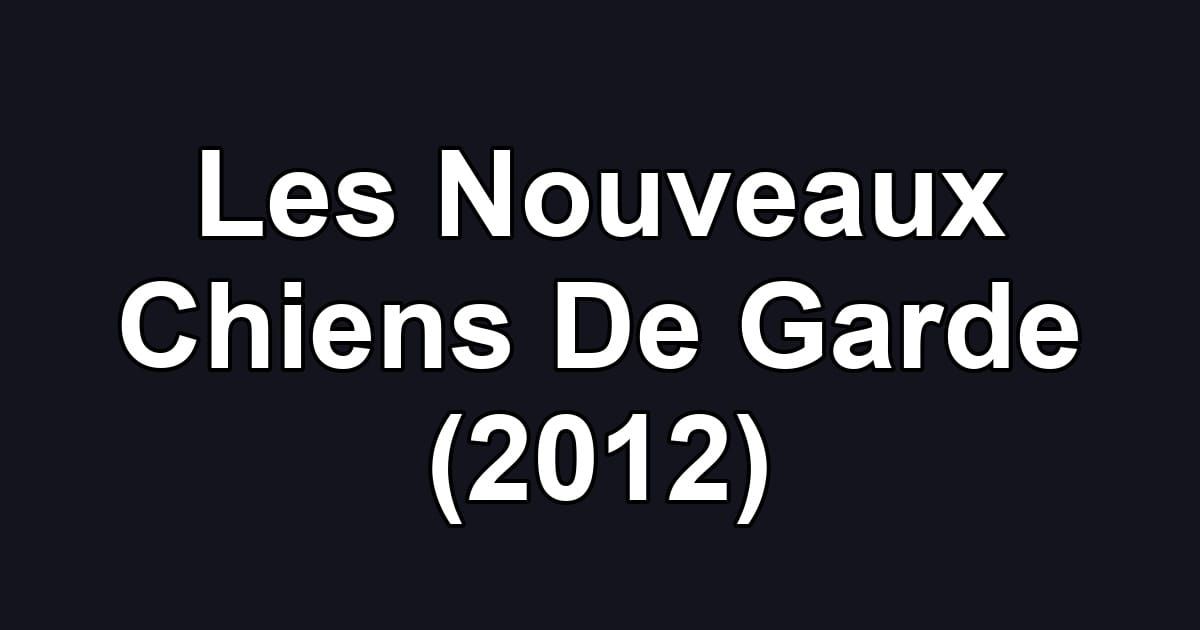 Les Nouveaux Chiens De Garde (2012)