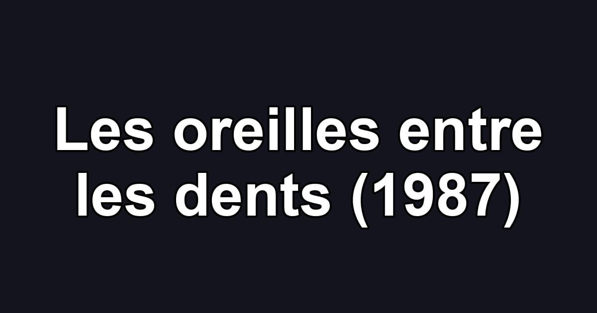 Les oreilles entre les dents (1987)