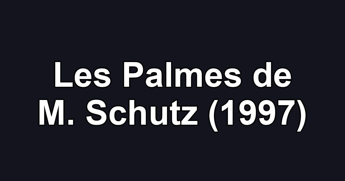 Les Palmes de M. Schutz (1997)